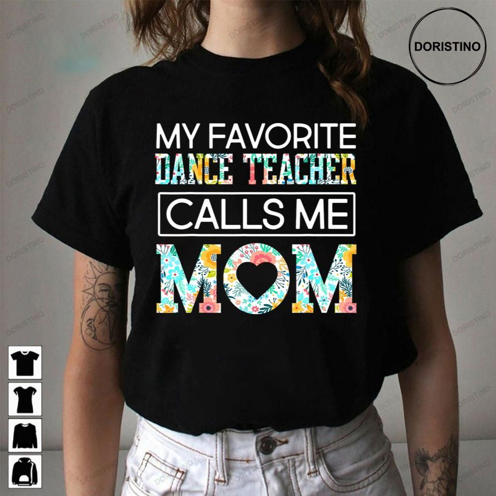 My Favorite Dancer Teacher Calls Me Mom Limited Edition T-shirts